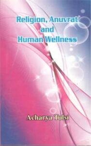 Religion, Anuvrat and Human Wellness